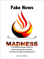 Fake News Madness: A SAPIENT Being's Guide to Spotting Fake News Media and How to Help Fight and Eliminate It