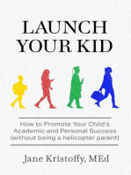 Launch Your Kid: How to Promote Your Child's Academic and Personal Success (without being a helicopter parent)