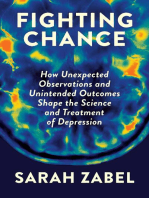 Fighting Chance: How Unexpected Observations and Unintended Outcomes Shape the Science and Treatment of Depression