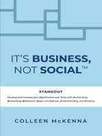 It's Business, Not Social™: STANDOUT. Develop and increase your Significance over Time with Authenticity, Networking, Dedication, Open-mindedness, Understanding, and Tenacity.
