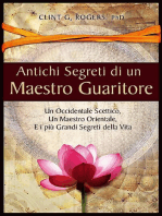 Antichi Segreti di un Maestro Guaritore: Un Occidentale Scettico, un Maestro Orientale e i più Grandi Segreti della Vita