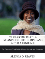 21 WAYS TO CREATE A MEANINGFUL LIFE DURING AND AFTER A PANDEMIC: The Process to Live Healthy, Happy, Peaceful and Prosperous