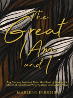 The Great I AM and I: My Journey into and from the Heart of God in the Midst and Aftermath of Apartheid/Segregation in South Africa