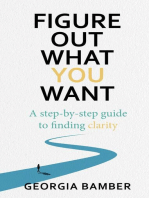 Figure Out What You Want: A step-by-step guide to finding clarity