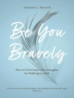 Be You Bravely: How to Overcome Life's Struggles by Walking in Faith