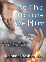 At The Hands Of Him: My Journey of Betrayal to Hidden Blessings