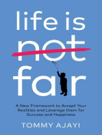 Life is Fair: A New Framework to Accept Your Realities and Leverage them for Success and Happiness