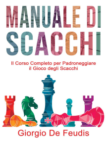 Manuale Di Scacchi: Il Corso Completo per Padroneggiare il Gioco degli Scacchi. Impara a giocare da zero, scegli le strategie vincenti e diventa un professionista.