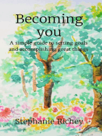 Becoming you: A simple guide to setting goals and accomplishing great things