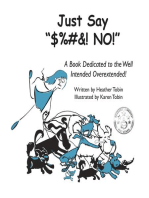 Just Say "$%#&! NO!": A Book Dedicated to the Well Intended Overextended!