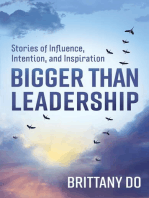 Bigger Than Leadership: Stories of Influence, Intention, and Inspiration