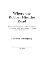 Where the Rubber Hits the Road: Nitty Gritty Holy Spirit Wisdom for Those Who Have Ears to Hear and Eyes to See