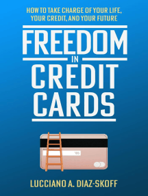 Freedom in Credit Cards: How to Take Charge of Your Life, Your Credit, and Your Future