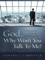 God, Why Won't You Talk To Me?: From Silence To Hearing God Every Day