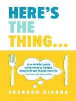 Here's the Thing...: A no-bullshit guide on how to lose weight, keep it off and change your life (from someone who is highly unqualified)