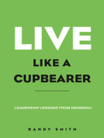 Live Like A Cupbearer, Leadership Lessons From Nehemiah