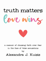 Truth Matters, Love Wins: a memoir of choosing faith over fear in the face of false accusations
