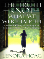 The Truth is NOT What We Were Taught: A Personal Journey of Breaking Free from the Spiritual Lies We've Inherited