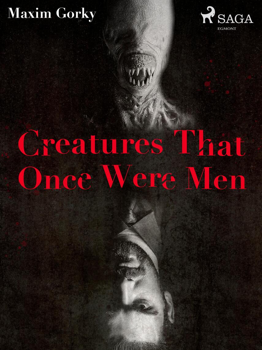 Creatures That Once Were Men by Maksim Gorkij, Gilbert Keith