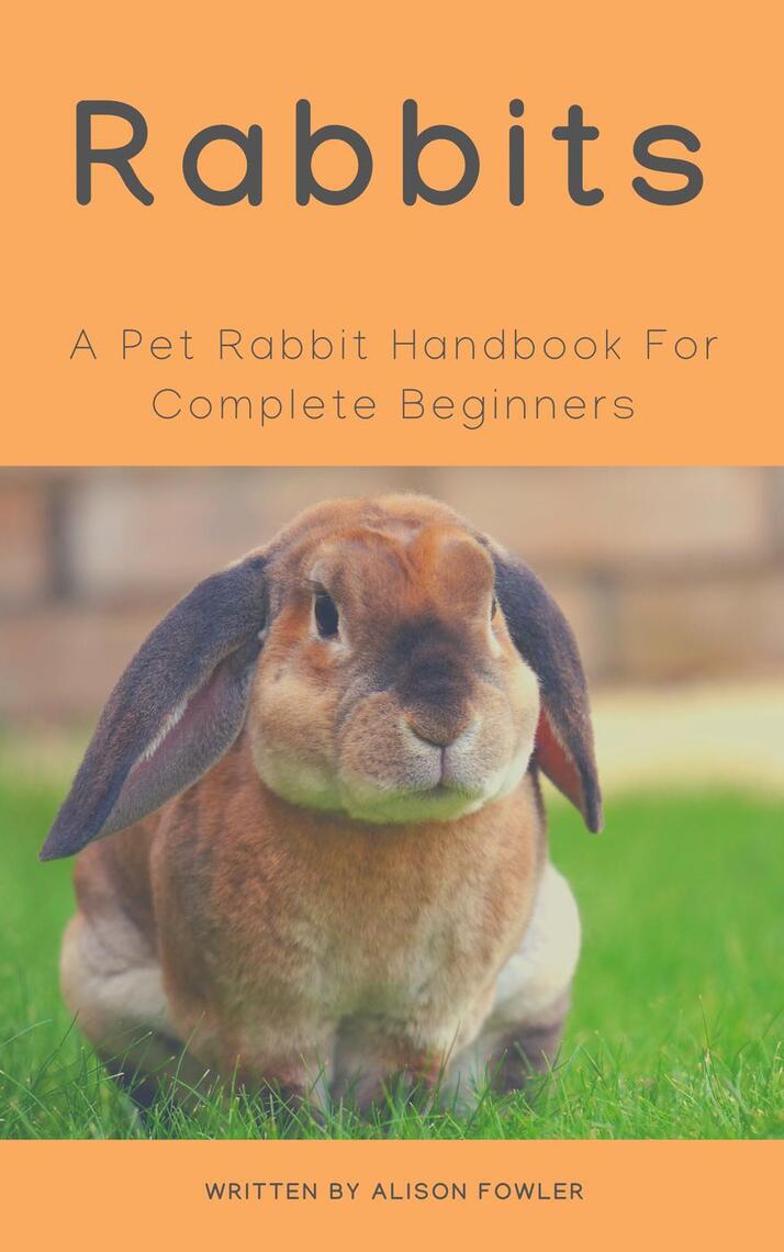 Rabbits - A Pet Rabbit Handbook For Complete Beginners by Alison Fowler ...