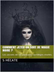 Comment Jeter Un Sort De Magie Noire Les Secrets De 50 Puissants Sortileges Reveles De S Hecate Livre Electronique Scribd