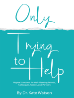 Only Trying to Help: Higher Standards for Well-Meaning Friends, Colleagues, Parents, & Partners
