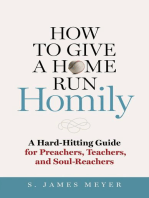 How to Give a Home Run Homily: A Hard-Hitting Guide for Preachers, Teachers and Soul-Reachers
