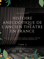 Histoire anecdotique de l'ancien théâtre en France: Théâtre Français, Opéra, Opéra-Comique, Théâtre-Italien, Vaudeville, Théâtres Forains, etc. (Tome 2)