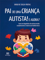 Pai de uma criança autista! E agora?: como um diagnóstico de autismo mudou completamente a vida de uma família inteira