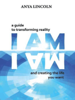 I Am: A guide to transforming reality and creating the life you want