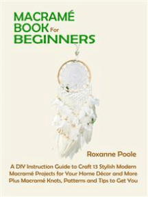 Manual Book Of Macrame': Creating Cords Into Form A Useful Or Ornamental Shape: Step By Step To Create Macrame' Patterns [Book]