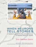 When Neurons Tell Stories A Layman's Guide to the Neuroscience of Mental Illness and Health Erin Hawkes-