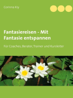 Fantasiereisen - Mit Fantasie entspannen: Für Coaches, Berater, Trainer und Kursleiter