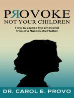 Provoke Not Your Children: How to Escape the Emotional Trap of a Narcissistic Mother