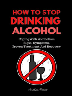 How To Stop Drinking Alcohol: Coping With Alcoholism, Signs, Symptoms, Proven Treatment And Recovery: Quit Alcohol