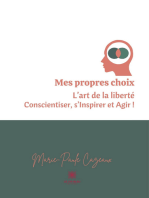 Mes propres choix: L'art de la liberté, conscientiser, s'Inspirer et Agir !