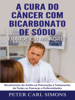 A Cura do Câncer com Bicarbonato de Sódio - Fraude ou Milagre?: Bicarbonato de Sódio na Prevenção e Tratamento de Todas as Doenças e Enfermidades