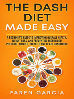 The Dash Diet Made Easy: A Beginner's Guide to Improving Overall Health, Weight Loss, and Preventing High Blood Pressure, Cancer, Diabetes and Heart Conditions