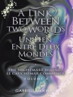 A Link between Two Worlds / Un Lien Entre Deux Mondes: The Nightmare Begins/ Le Cauchemar Commence