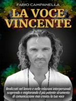 La Voce Vincente: Realizzati nel lavoro e nelle relazioni interpersonali scoprendo e migliorando il più potente strumento di comunicazione mai creato: la tua voce