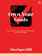 Own Your Goals: How to Become Goal-Oriented and Set Goals You’ll Really Achieve