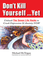 Don't Kill Yourself...Yet: Unleash the Seven Life Hacks to Crush Depression & Anxiety NOW