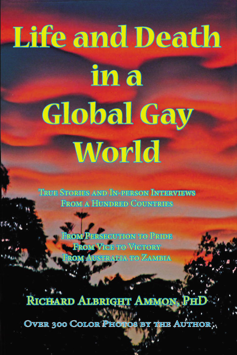 Life and Death in a Global Gay World True Stories and in-person Interviews  from a Hundred Countries by Richard Albright Ammon - Ebook | Scribd