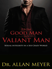 From Good Man to Valiant Man - Sexual Integrity in a Sex Crazy World by  Allan Meyer - Ebook | Scribd