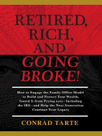 Retired, Rich, And Going Broke!: How to Engage the Family Office Model to Build and Protect Your Wealth, Guard It from Prying eyes-Including the IRS-and Help the Next Generation Continue Your Legacy