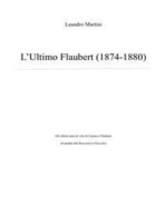 L'Ultimo Flaubert: Gli ultimi anni di vita di Gustave Flaubert ed analisi del "Bouvard et Pécuchet"