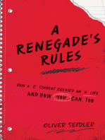A Renegade's Rules: How a 'C' Student Created An 'A' Life, and How You Can, Too.