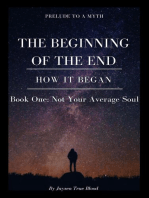 Prelude To A Myth: The Beginning Of The End (How It Began): Book One, Not Your Average Soul