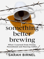 Something Better Brewing: What I Learned from Prison, Parenthood and Pouring Coffee