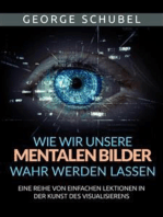 Wie wir unsere mentalen Bilder wahr werden lassen (Übersetzt)